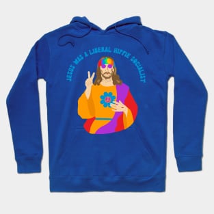 Jesus Was a Liberal Hippie Socialist Hoodie